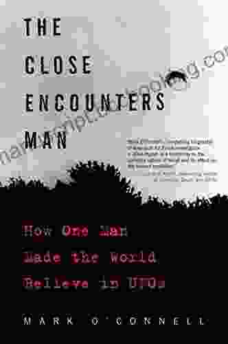 The Close Encounters Man: How One Man Made The World Believe In UFOs