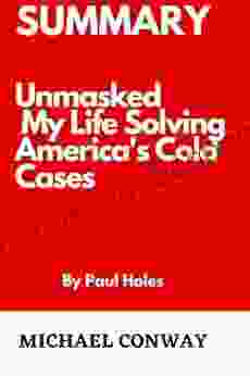 Summary Unmasked My Life Solving America S Cold Cases By Paul Holes