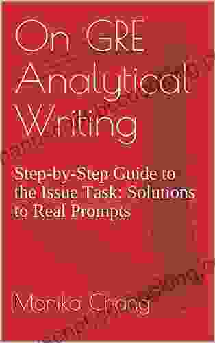 On GRE Analytical Writing : Step By Step Guide To The Issue Task: Solutions To Real Prompts (GRE AWA: The Issue Task 1)