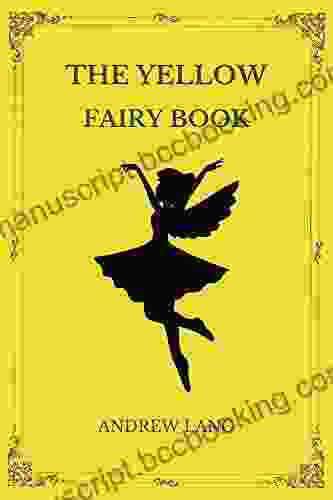 The Yellow Fairy (Annotated): A Collection Of Fairy Tales By Andrew Lang With Classic Annotations