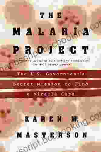 The Malaria Project: The U S Government S Secret Mission To Find A Miracle Cure