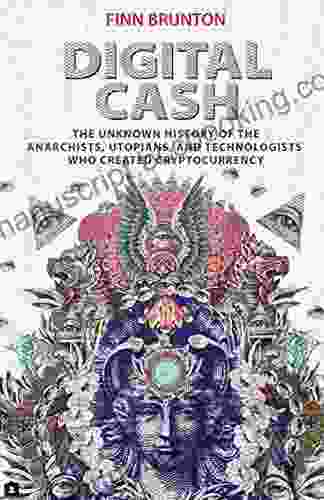 Digital Cash: The Unknown History Of The Anarchists Utopians And Technologists Who Created Cryptocurrency