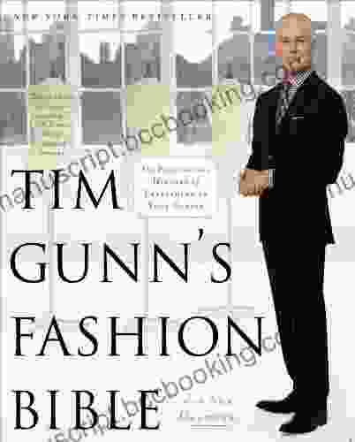 Tim Gunn S Fashion Bible: The Fascinating History Of Everything In Your Closet