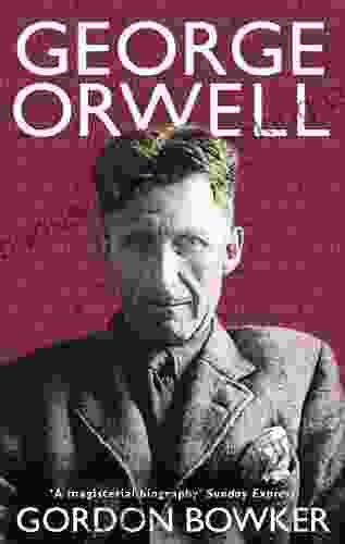 George Orwell Gordon Bowker