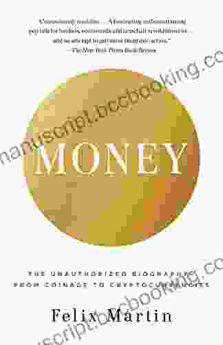 Money: The Unauthorized Biography Felix Martin
