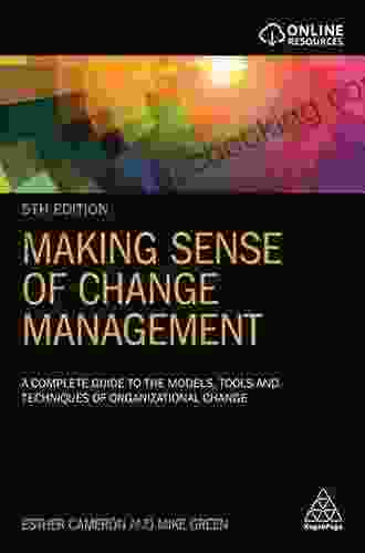 Making Sense Of Change Management: A Complete Guide To The Models Tools And Techniques Of Organizational Change