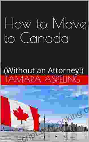How To Move To Canada: (Without An Attorney )