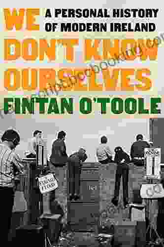 We Don T Know Ourselves: A Personal History Of Modern Ireland