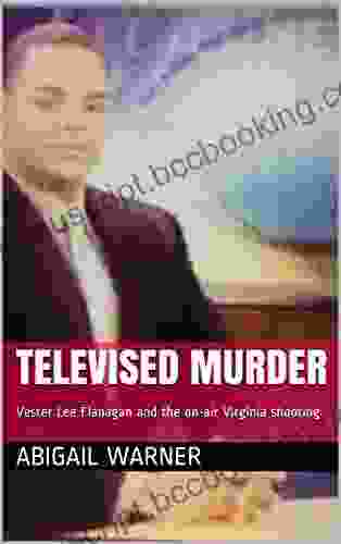 Televised Murder: Vester Lee Flanagan And The On Air Virginia Shooting