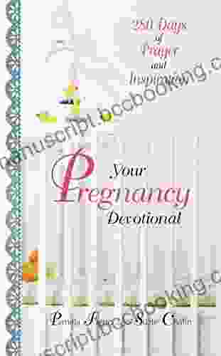 Your Pregnancy Devotional: 280 Days Of Prayer And Inspiration